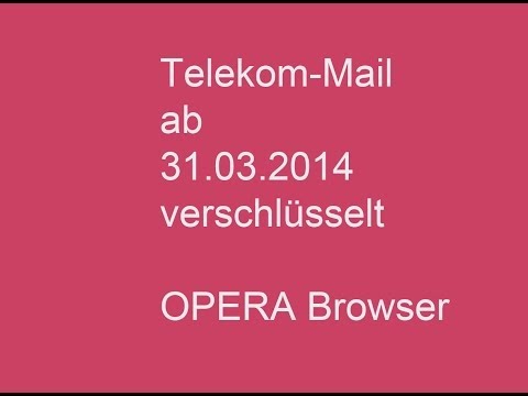 Telekom Ab 31.03. nur noch verschlüsselte E-Mail-Übertragung  HOW To in OPERA Browser