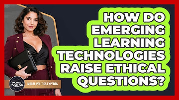 How Do Emerging Learning Technologies Raise Ethical Questions? - Moral Politics Experts