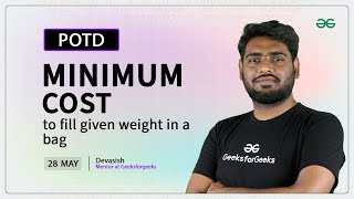 Celebrity POTD- 28/05/2024 | Minimum cost to fill given weight in a bag | Problem of the Day | GeeksforGeeks Wealth