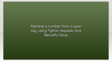 Retrieve a number from a span tag, using Python requests and Beautiful Soup