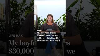 My boyfriend makes $30,000 more, but we split every bill. Shouldn’t I be ‘treated like a lady’?