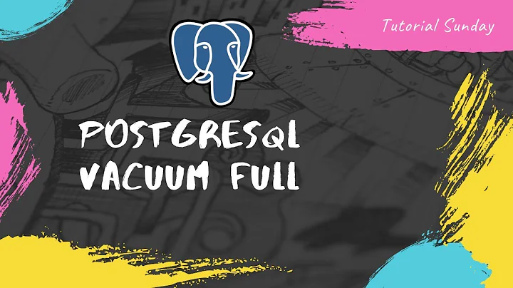 Tutorial 18-Postgresql vacuum full