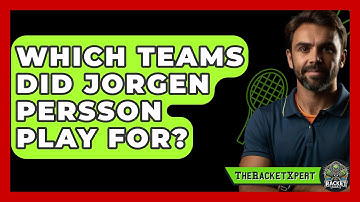 Which Teams Did Jorgen Persson Play For? - The Racket Xpert