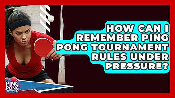 How Can I Remember Ping Pong Tournament Rules Under Pressure? - Ping Pong Prodigy
