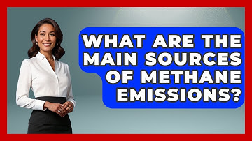 What Are The Main Sources Of Methane Emissions? - Weather Watchdog