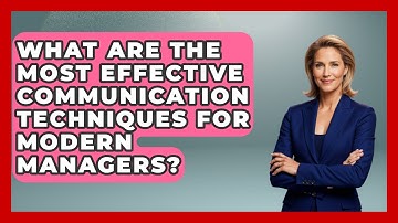 What Are the Most Effective Communication Techniques for Modern Managers?