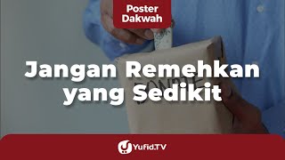 Jangan Remehkan yang Sedikit - Poster Dakwah Yufid TV