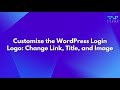 Customize the WordPress Login Logo: Change Link, Title, and Image