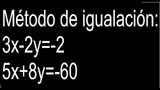Método de igualación 3x-2y=-2 5x+8y=-60