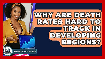 Why Are Death Rates Hard To Track In Developing Regions? - Demographic Data Answers
