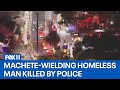 Machete-wielding homeless man shot dead by police