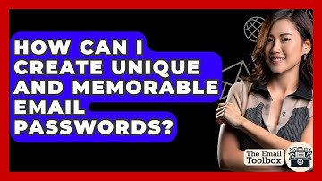How Can I Create Unique And Memorable Email Passwords? - TheEmailToolbox.com