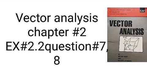 Vector analysis by sm yusuf chapter 2. Exercise 2.4 questions #7, 8. |Great vision|