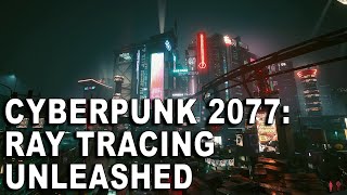 Cyberpunk 2077: Ray Tracing Unleashed