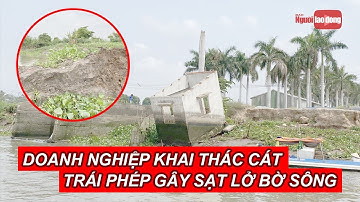 Làm rõ vụ dân "tố" doanh nghiệp khai thác cát trái phép gây sạt lở bờ sông