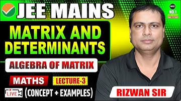 Matrix & Determinants | Algebra of Matrices | JEE Mains 2026 | Lecture 3 | Concept + Examples #live