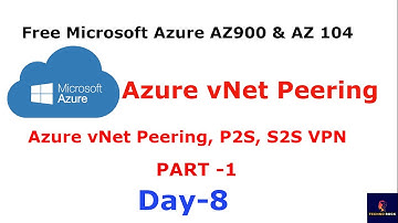 Microsoft Azure Administrator AZ 104 for beginner Day 8 PART 1 | Azure vNet Peering , P2S, S2S VPN