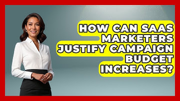How Can SaaS Marketers Justify Campaign Budget Increases? - Saas Marketing Wizards