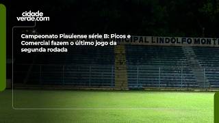 Campeonato Piauiense série B: Picos e Comercial fazem o último jogo da segunda rodada