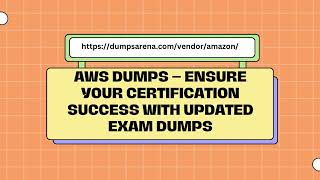 AWS Dumps – Your Best Choice for Authentic Exam Dumps