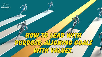 How to Lead with Purpose: Aligning Goals with Values | Motivational Video
