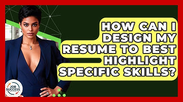 How Can I Design My Resume To Best Highlight Specific Skills? - Job Success Network