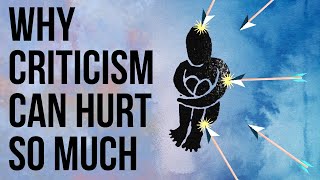 Why Criticism Can Hurt so Much