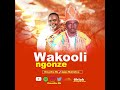 WAKOOLI NGONZE BY GENTLE MULINDWA NAGAMANAGE OMUZIBU BK 