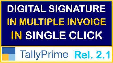 DIGITAL SIGNATURE IN MULTIPLE INVOICE IN SINGLE PARTY FROM TALLY PRIME 2.1 | TALLYPRIME NEW REL. 2.1