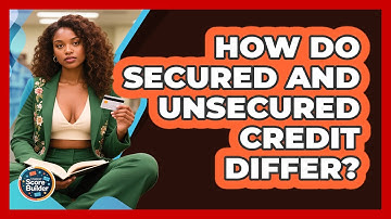 How Do Secured And Unsecured Credit Differ? - Student Score Builder