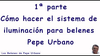 Sistema de iluminacion de Belenes Pepe Urbano 1ª parte 1