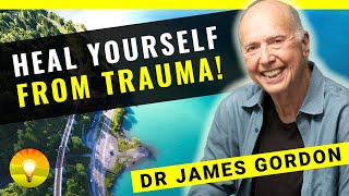 HOW TO HEAL YOURSELF FROM TRAUMA! - Healing Trauma and Spiritual Growth | Dr. James Gordon