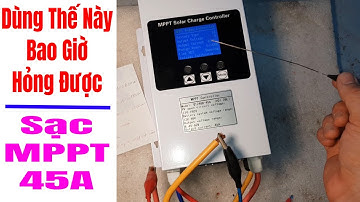 Cách Sử Dụng Sạc MPPT 45A Hiệu Quả - How To MPPT 45A Good