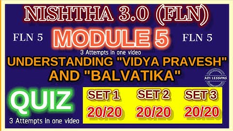 UNDERSTANDING VIDYA PRAVESH AND BALVATIKA MODULE - 5  SET 1 SET 2 SET 3 QUIZ-ANSWERS 3ATTEMPTS IN