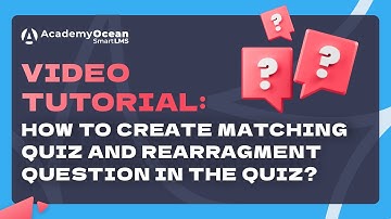AcademyOcean LMS video tutorial: How To Create Matching Quiz And Rearragment Question In The Quiz?
