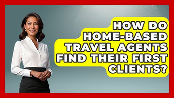 How Do Home-based Travel Agents Find Their First Clients? - Travel Agents Playbook