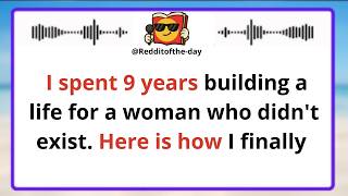 I spent 9 years building a life for a woman who didn't exist  Here is how  #redditstories #reddit