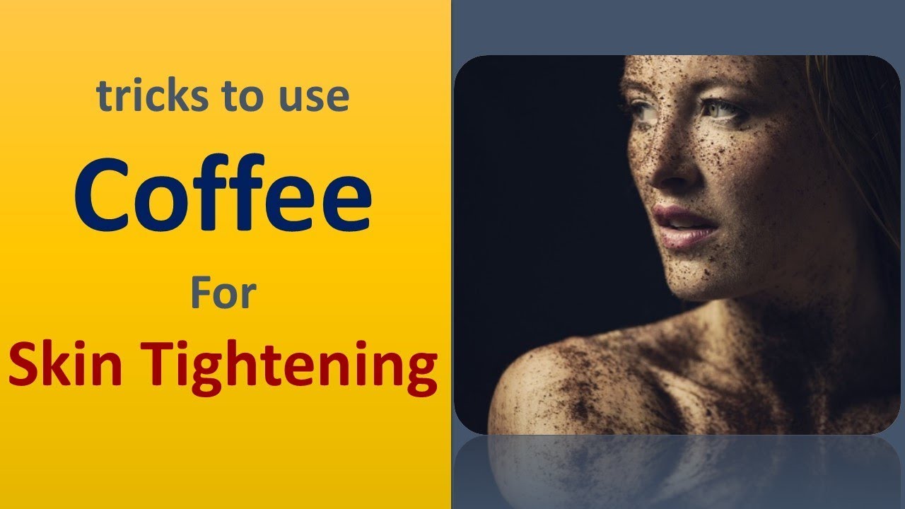 Tricks To Use Coffee For Skin Tightening DIY Home Remedies For Skin