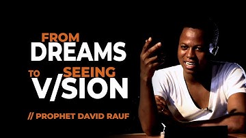 HOW I MOVED FROM DREAMS TO SEEING VISIONS - PROPHET DAVID RAUF
