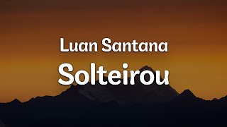 Luan Santana - Solteirou (Letra/Lyrics) | Official Music Video