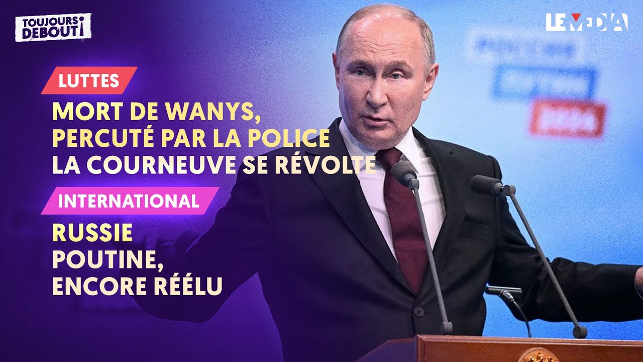 ⁣MORT DE WANYS, PERCUTÉ PAR LA POLICE : LA COURNEUVE SE RÉVOLTE / RUSSIE : POUTINE ENCORE RÉÉLU