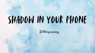Stillingrainny - Shadow in your Phone (Lyrics)