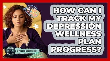 How Can I Track My Depression Wellness Plan Progress? - Depression Support Circle