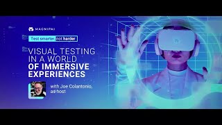Visual testing in a world of immersive experiences | Test Smarter, Not Harder Event