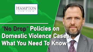 "No Drop" Policies on Domestic Violence Cases: What You Need To Know (2021)