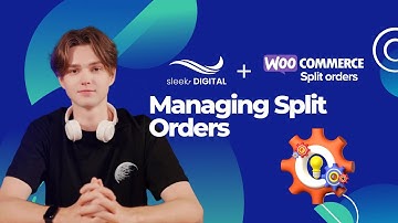 Split Orders for WooCommerce - Lesson 3: Managing Split Orders
