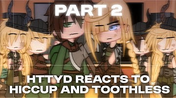HTTYD 1 reacts to Hiccup and Toothless (PT 2) | How To Train Your Dragon 1 | Gacha Club | Read Desc