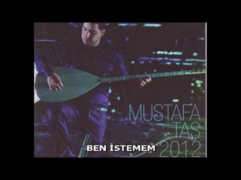 MUSTAFA TAŞ - BEN İSTEMEM