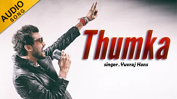 Yuvraj Hans - Thumka (Full Audio Song) || Kumaar || HSR Entertainment
