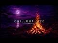 Campfire Jazz Music 🔥 4 Hours Chillout Night Ambience for Relaxing